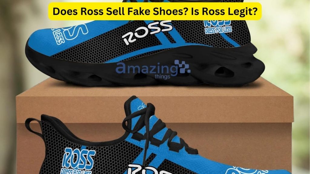 Does Ross Sell Fake Shoes? Is Ross Legit?