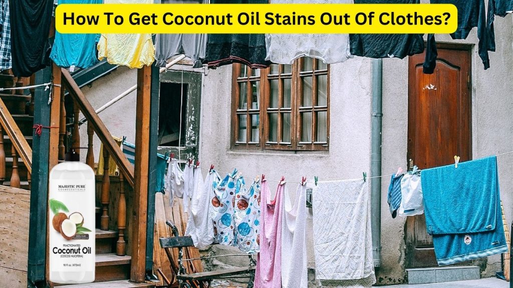 How To Get Coconut Oil Stains Out Of Clothes