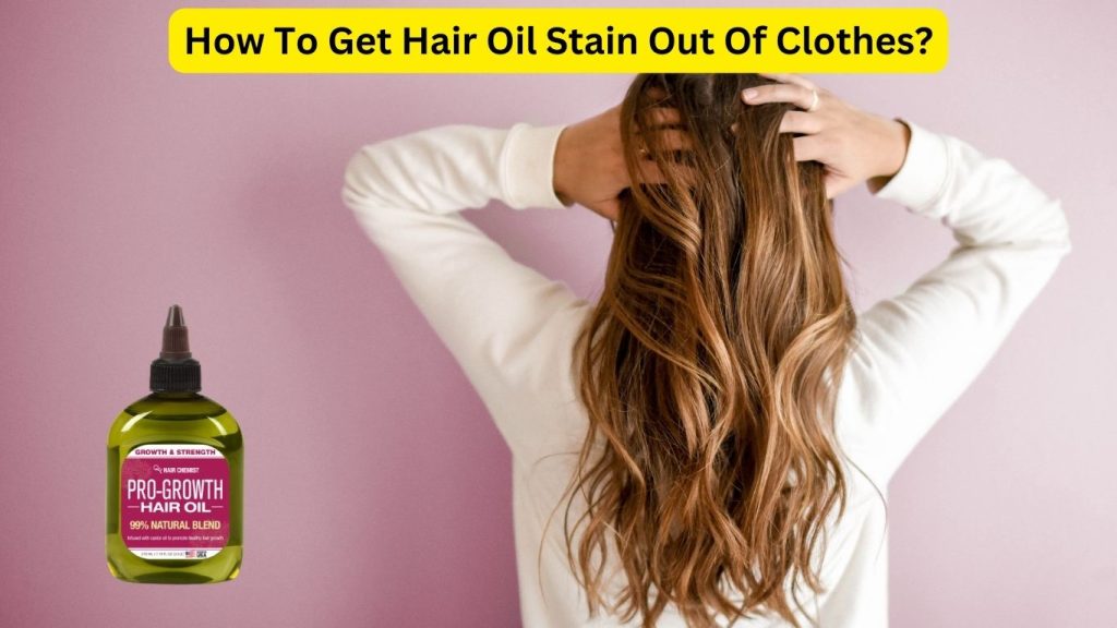 How To Get Hair Oil Out Of Clothes