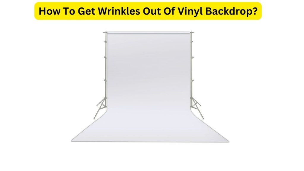 How To Get Wrinkles Out Of Vinyl Backdrop