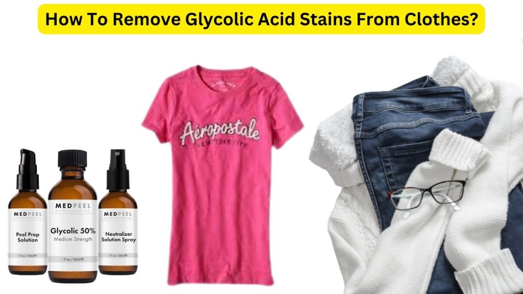 How To Remove Glycolic Acid Stains From Clothes