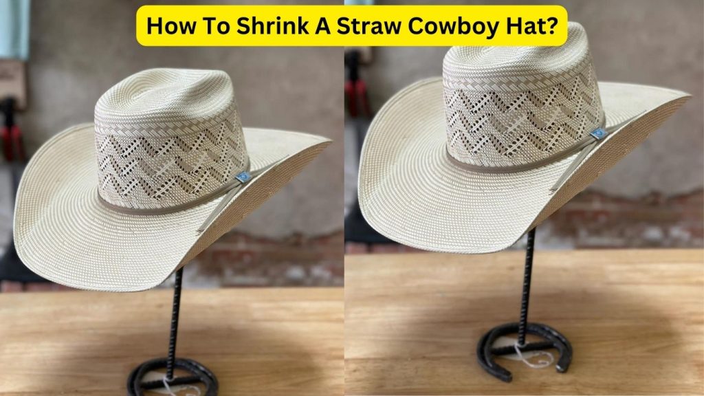How To Shrink A Cowboy Hat Complete Guide