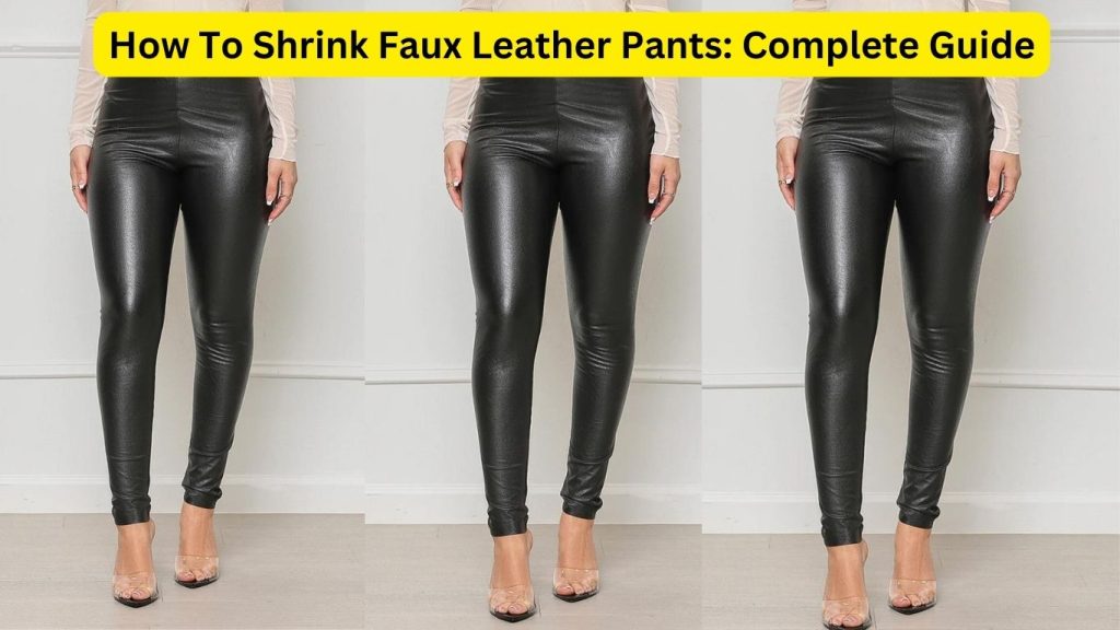 How To Shrink Faux Leather Pants Complete Guide