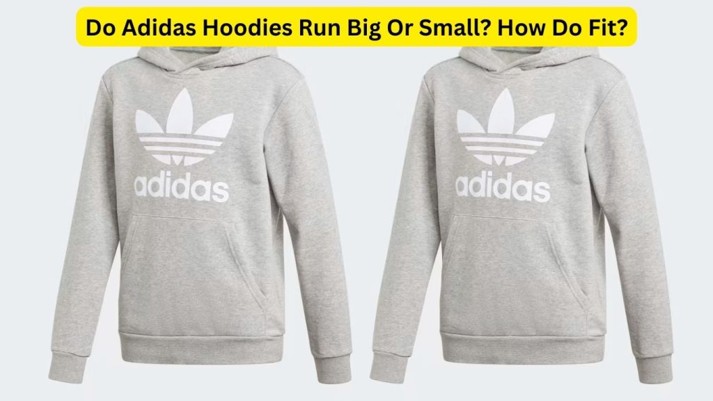 Do Adidas Hoodies Run Big