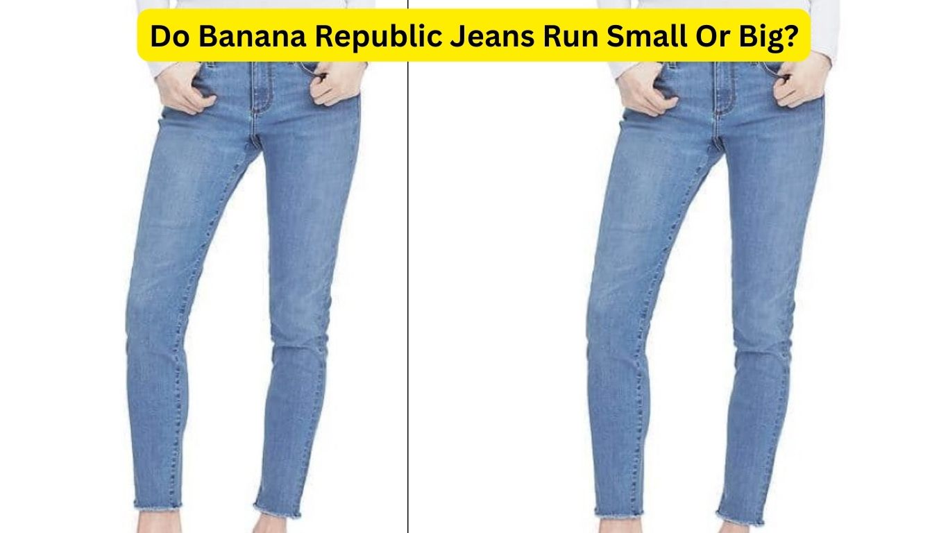 Do Banana Republic Jeans Run Small