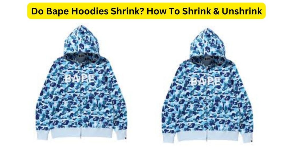 Do Bape Hoodies Shrink? How To Shrink & Unshrink