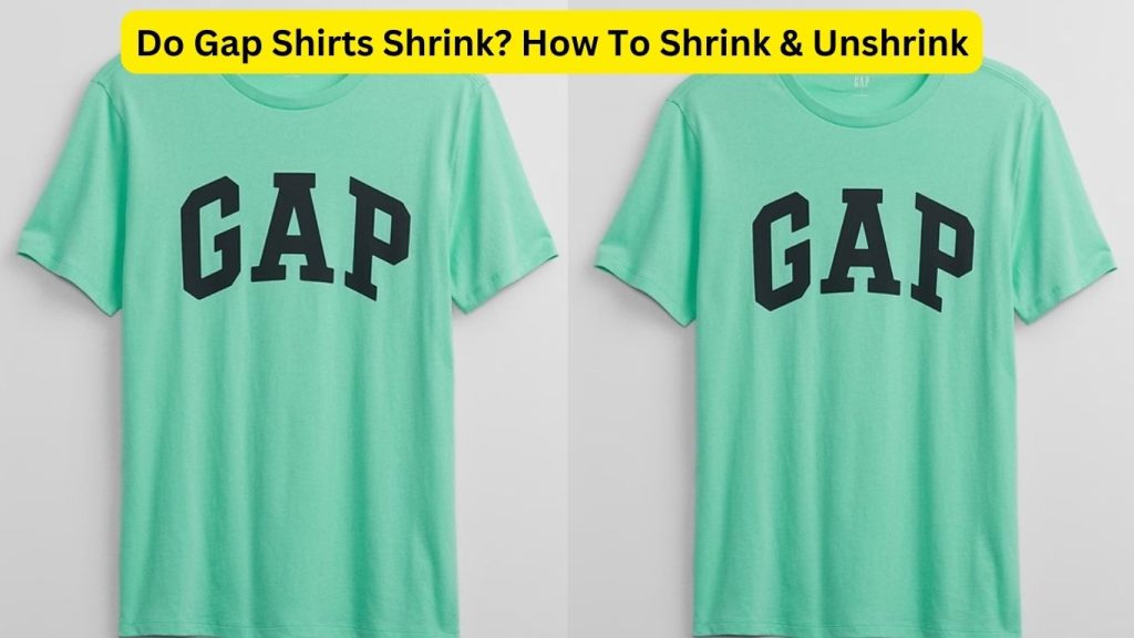 Do Gap Shirts Shrink? How To Shrink & Unshrink