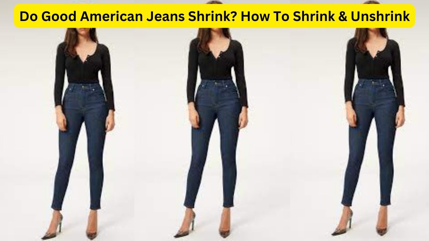 Do Good American Jeans Shrink? How To Shrink & Unshrink