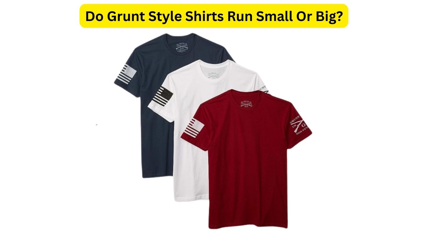 Do Grunt Style Shirts Run Small
