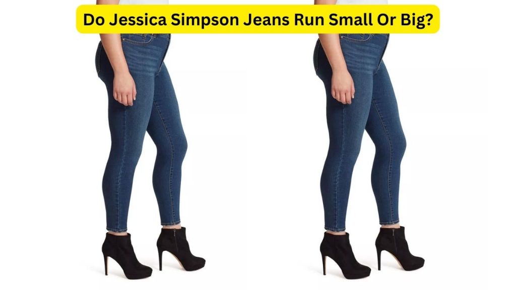 Do Jessica Simpson Jeans Run Small
