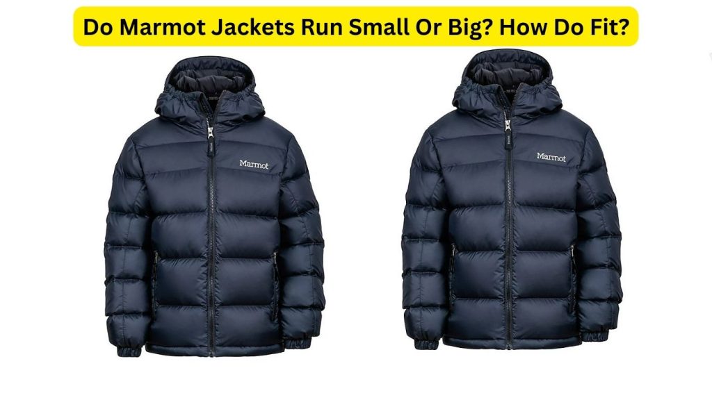Do Marmot Jackets Run Small Or Big? How Do Fit?