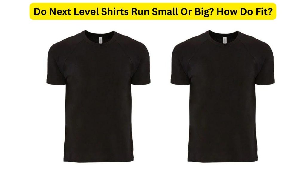 Do Next Level Shirts Run Small