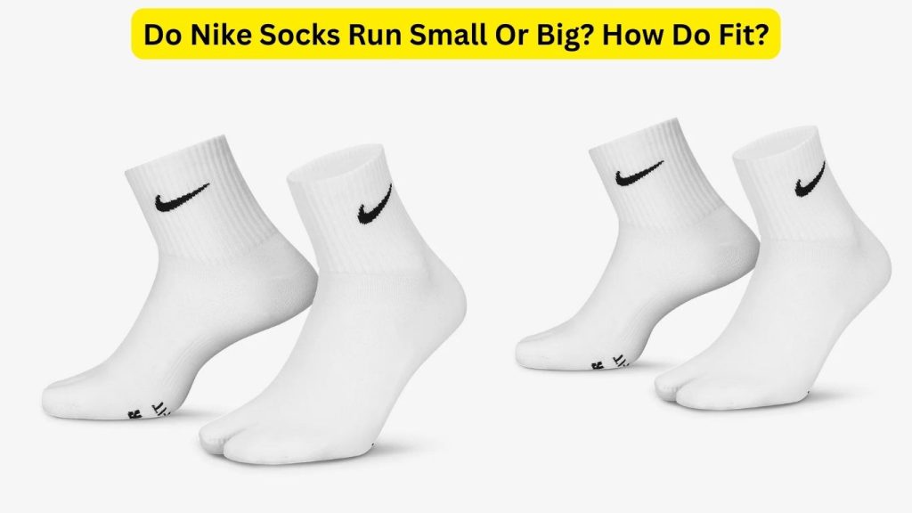 Do Nike Socks Run Small Or Big? How Do Fit?
