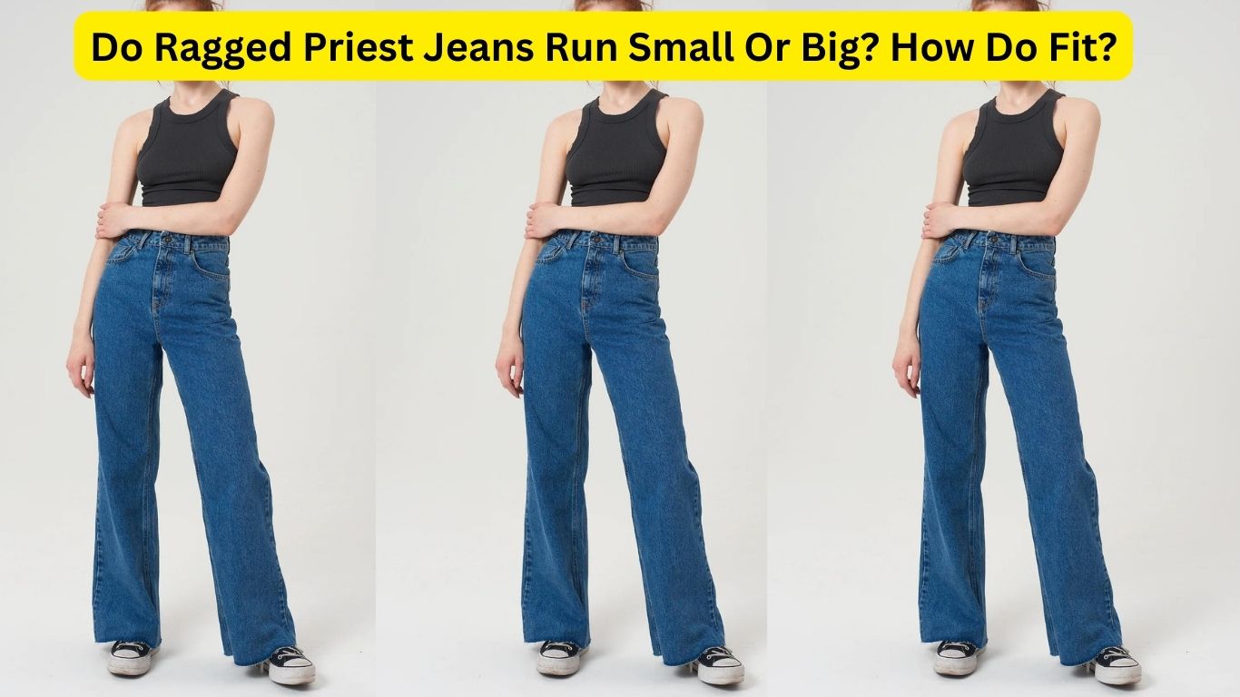 Do Ragged Priest Jeans Run Small