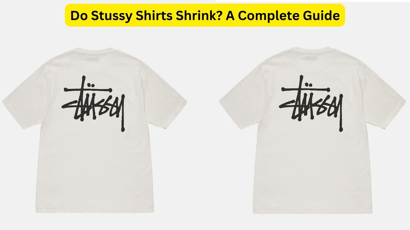 Do Stussy Shirts Shrink? A Complete Guide