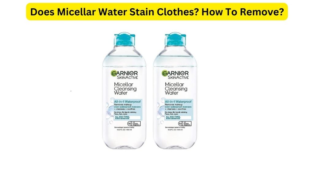 How To Remove Micellar Water Stain From Clothes