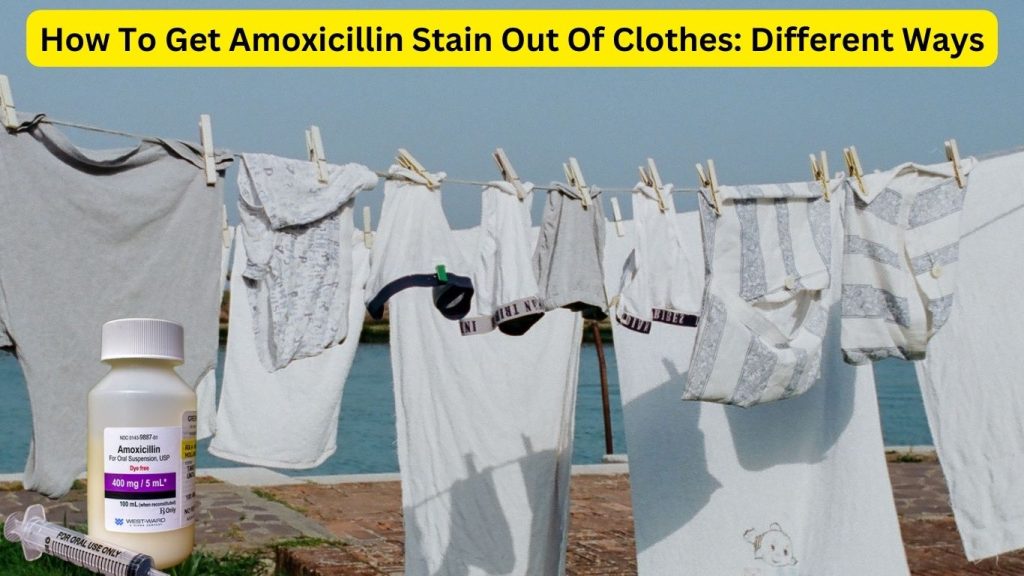 How To Get Amoxicillin Stain Out Of Clothes