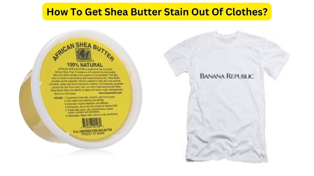 How To Get Shea Butter Stain Out Of Clothes