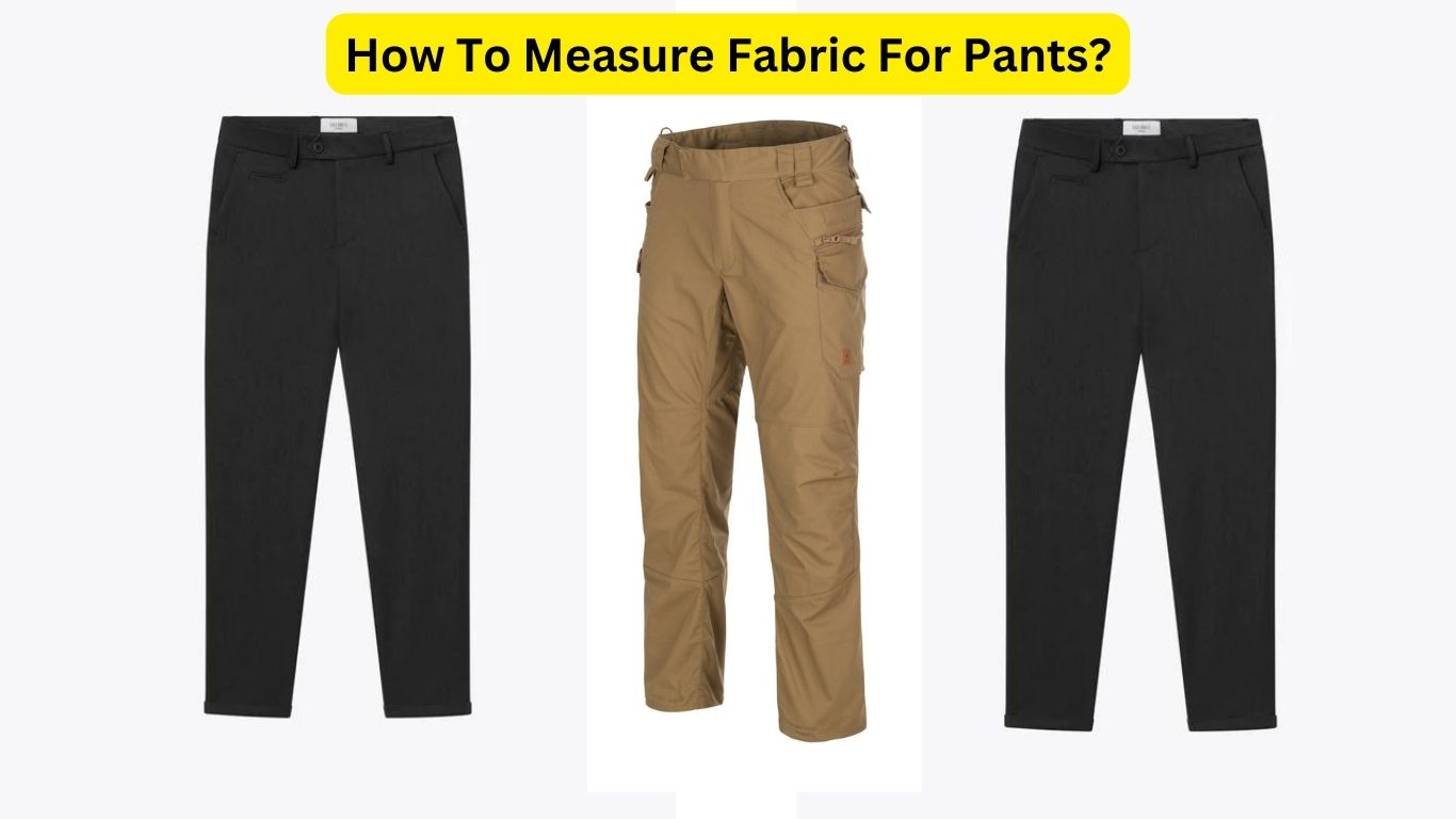 How Many Yards Of Fabric For Pants? Complete Guide