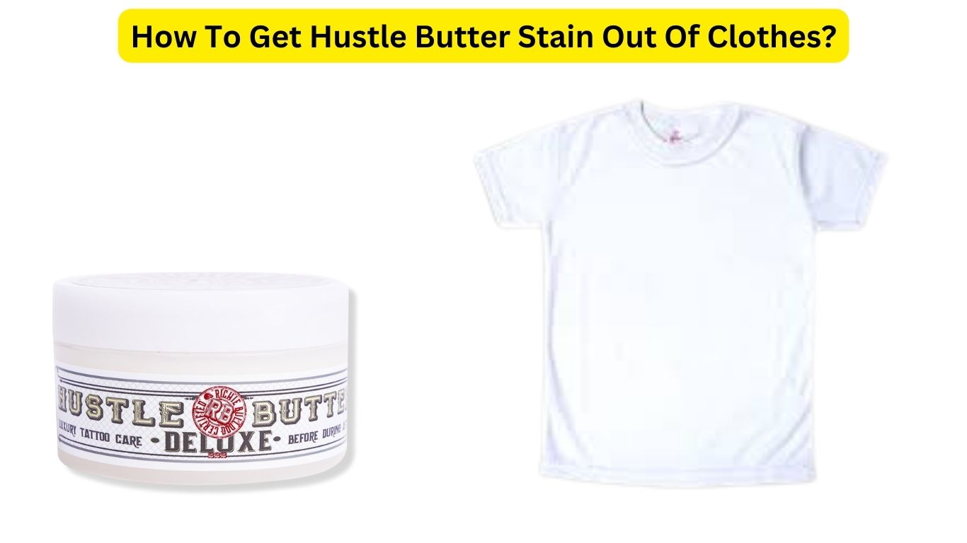 Does Hustle Butter Stain Clothes? How To Remove