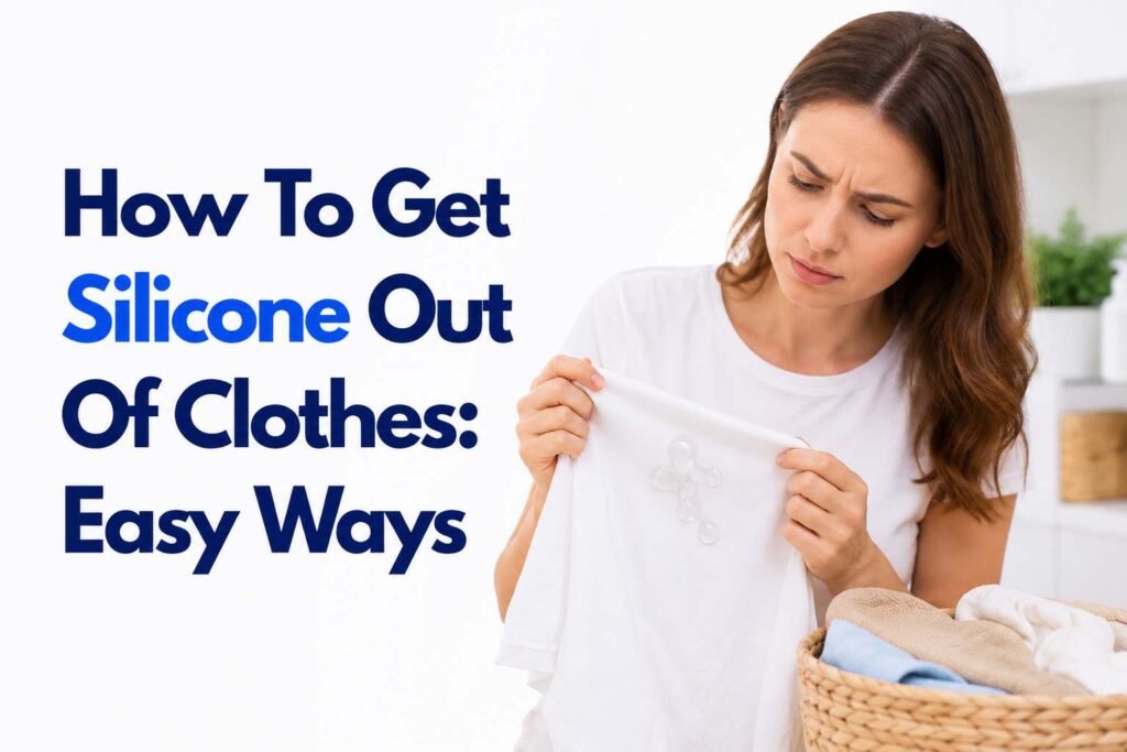 How To Get Silicone Out Of Clothes