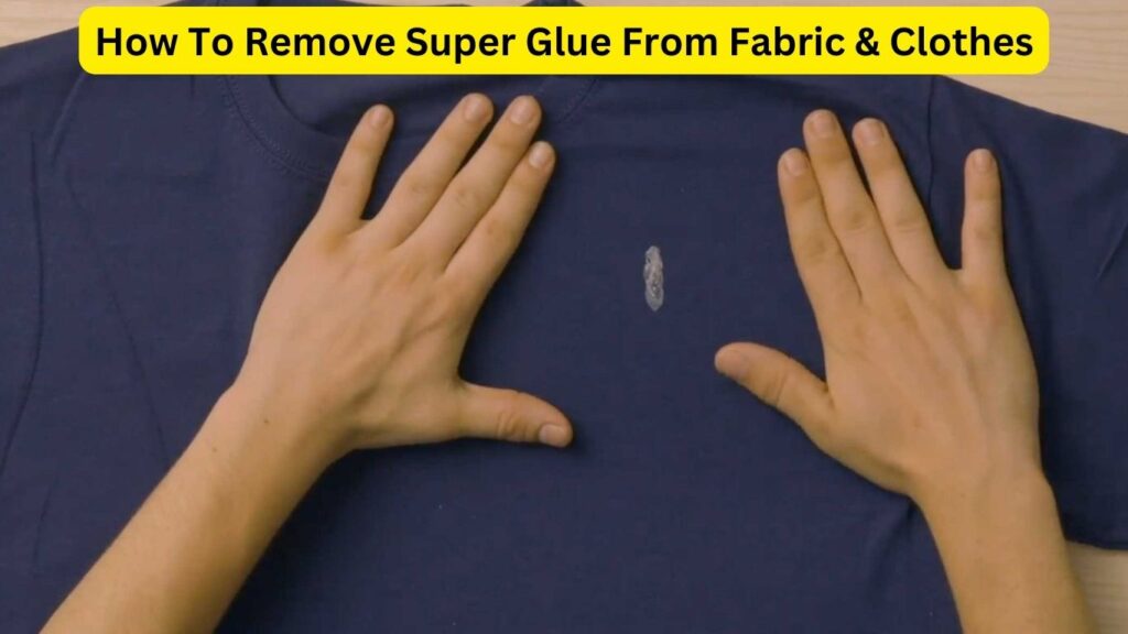 How To Remove Super Glue From Fabric & Clothes