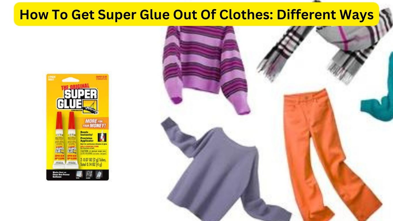 How To Get Super Glue Out Of Clothes