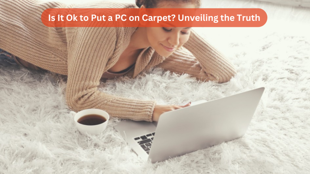 Is It Ok to Put a PC on Carpet