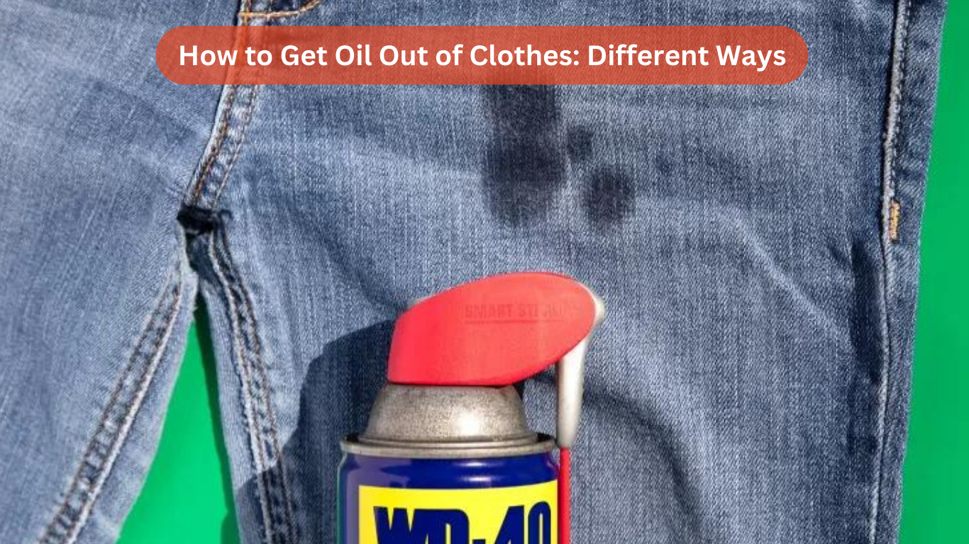 How to Get Oil Out of Clothes 5 Different Ways