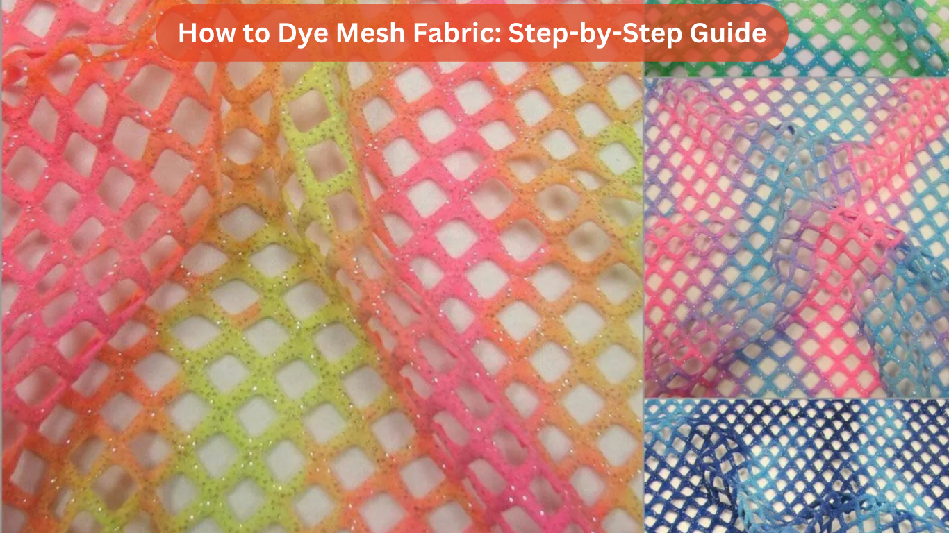 How to Dye Mesh Fabric: Step-by-Step Guide