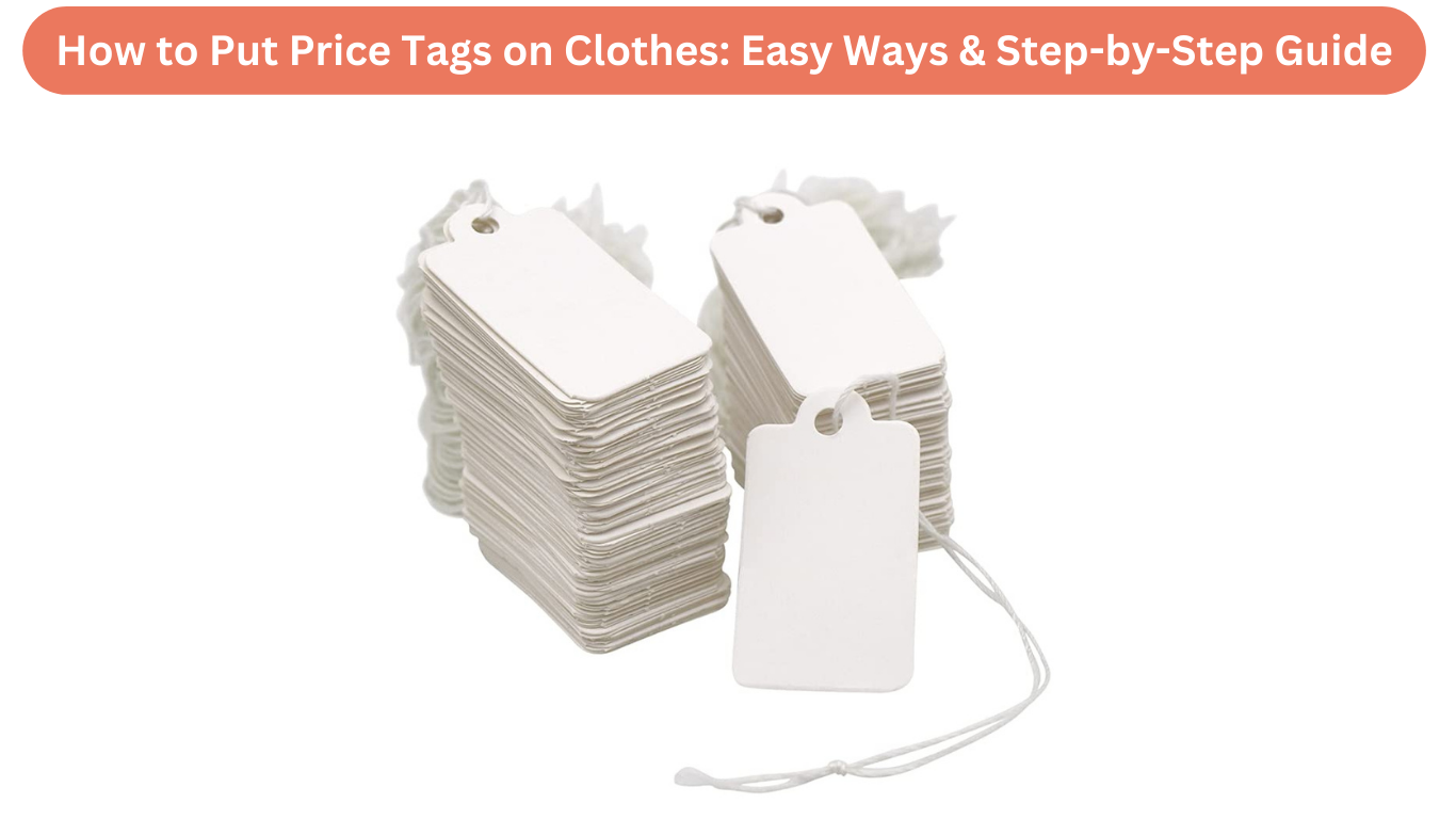 How to Put Price Tags on Clothes StepbyStep Guide