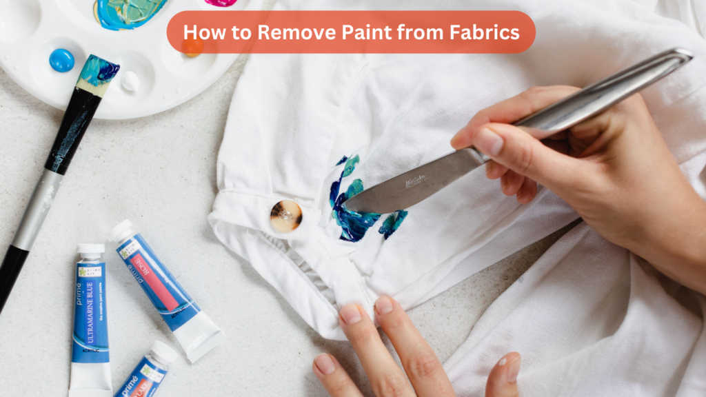 How to Remove Paint from Fabrics Easy Ways