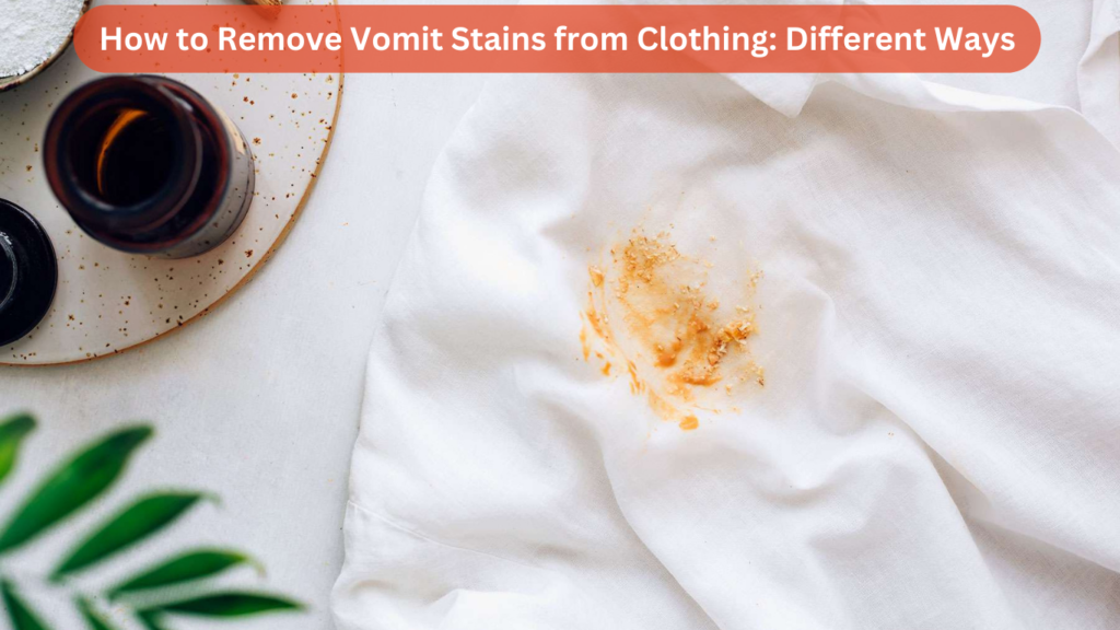 How to Remove Vomit Stains from Clothing